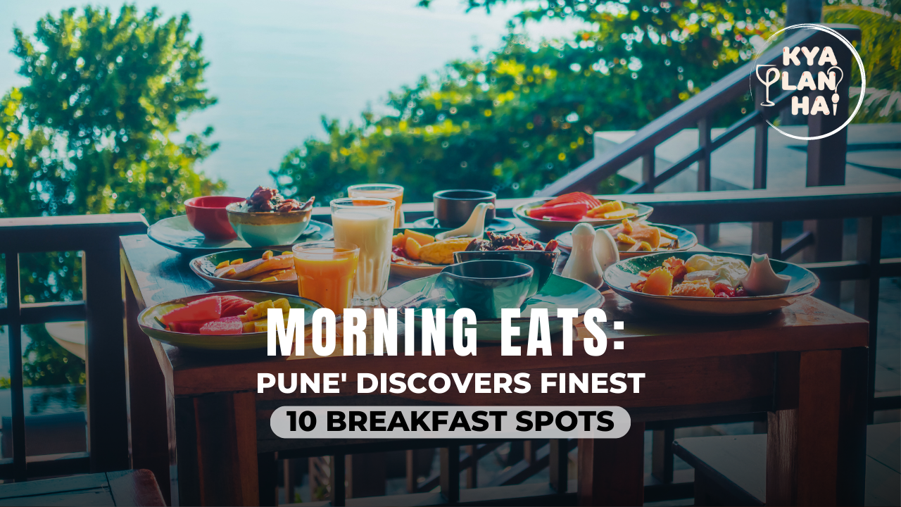 Kya Plan Hai: Discover Pune’s Finest 10 Breakfast Spots