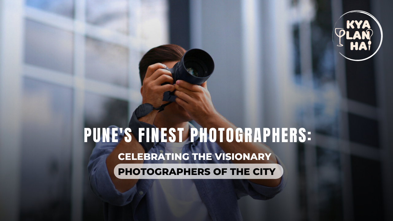 Kya Plan Hai: Pune’s Top Photographers-Capturing The Beauty Of The City