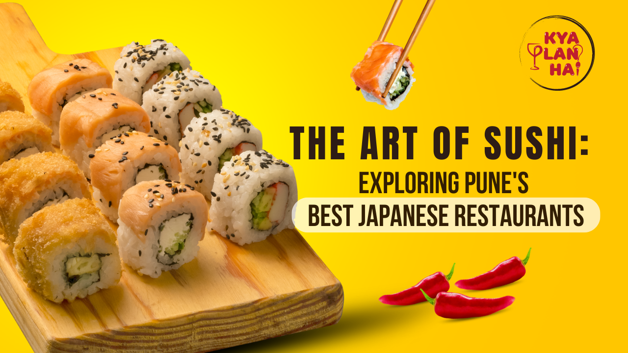 Kya Plan Hai: The Art Of Sushi-Exploring Pune’s Best Japanese Restaurants